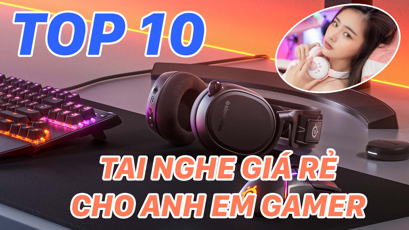 Top 10 tai nghe gaming giá rẻ