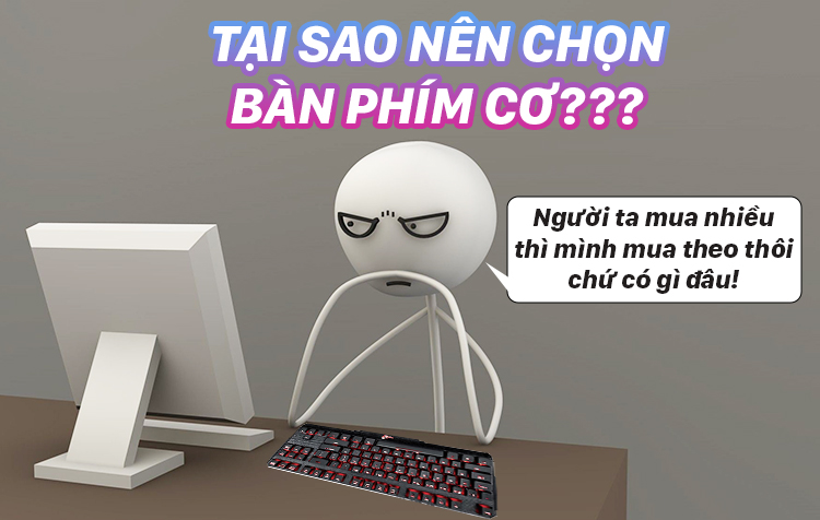 Tại sao bạn nên lựa chọn sử dụng bàn phím cơ?