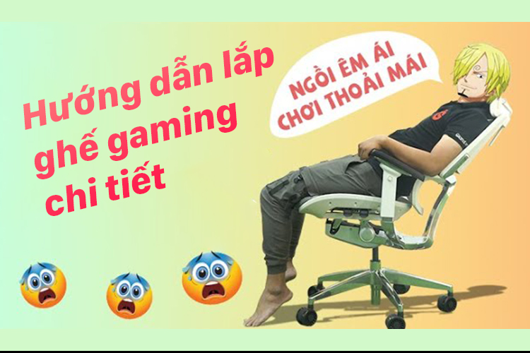 Hướng dẫn lắp đặt và bảo quản ghế gaming chi tiết nhất