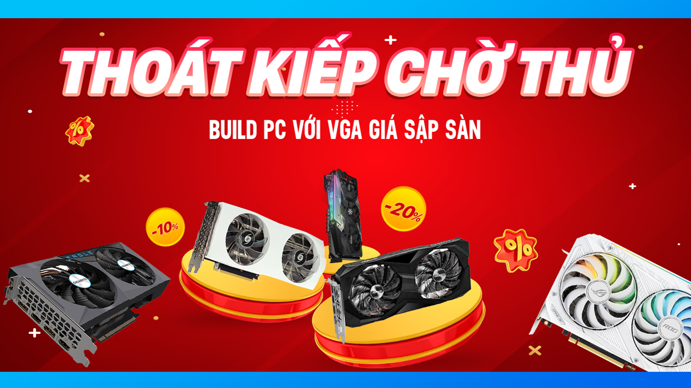 [SALE THÁNG 6] Giảm giá sập sàn các sản phẩm VGA
