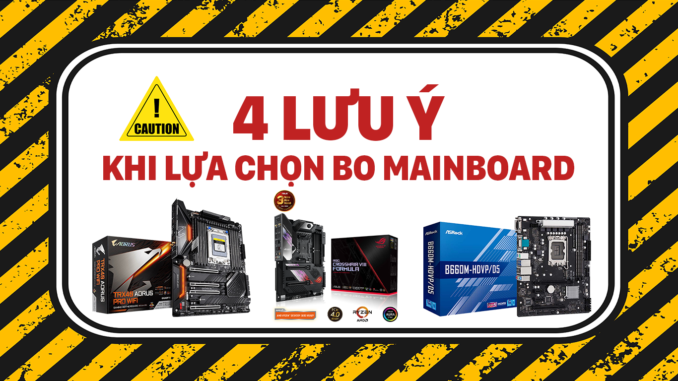 4 Lưu ý quan trọng khi lựa chọn mua mainboard