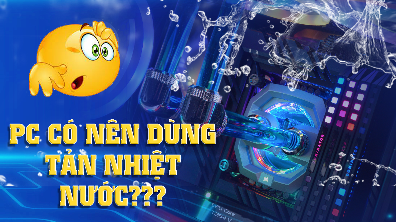 Có nên sử dụng tản nhiệt nước custom cho PC?