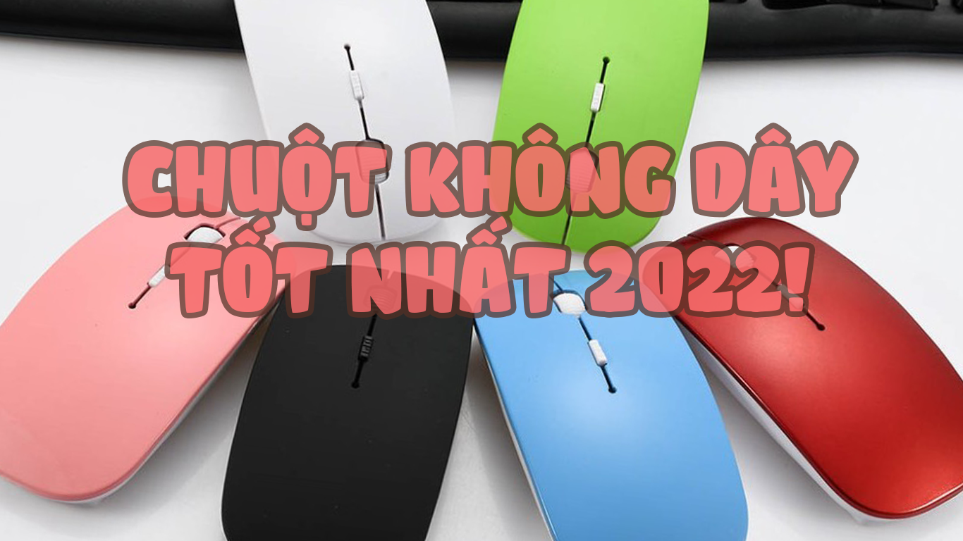 Giới thiệu 7 mẫu chuột không dây tốt nhất 2022